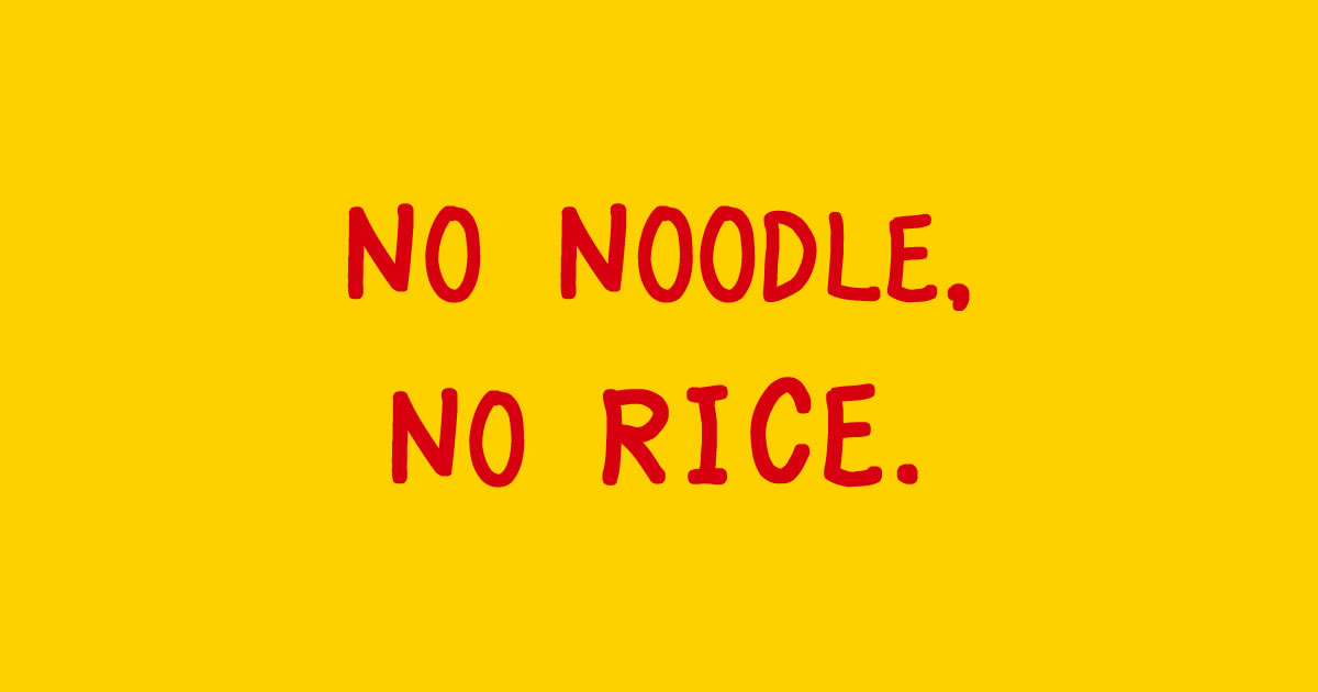 no noodle, no rice.